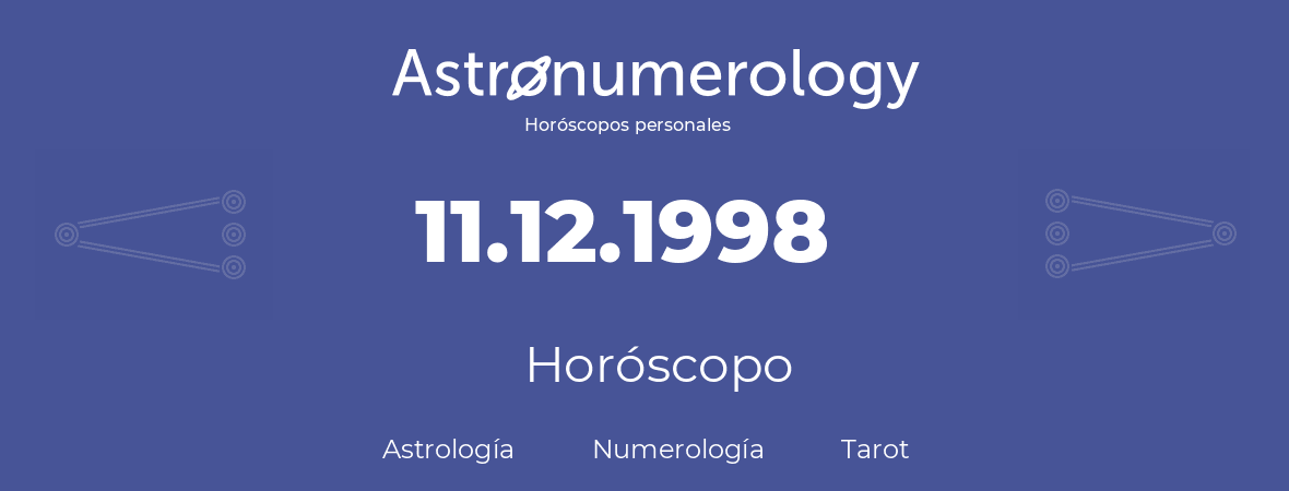 Fecha de nacimiento 11.12.1998 (11 de Diciembre de 1998). Horóscopo.