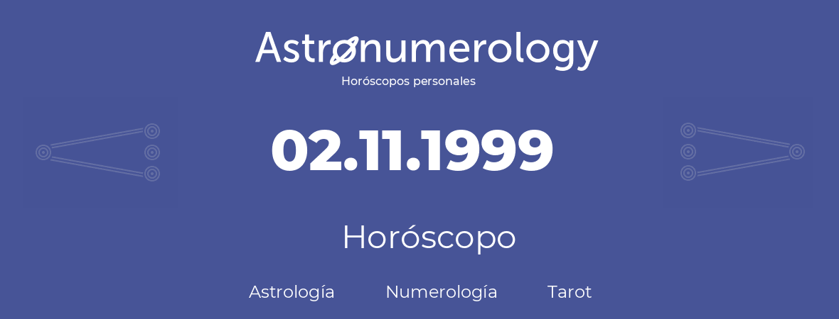 Fecha de nacimiento 02.11.1999 (2 de Noviembre de 1999). Horóscopo.