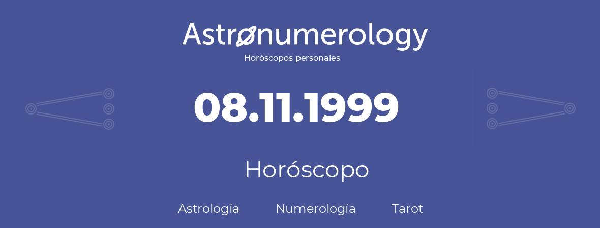 Fecha de nacimiento 08.11.1999 (08 de Noviembre de 1999). Horóscopo.