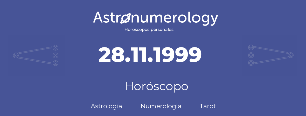 Fecha de nacimiento 28.11.1999 (28 de Noviembre de 1999). Horóscopo.