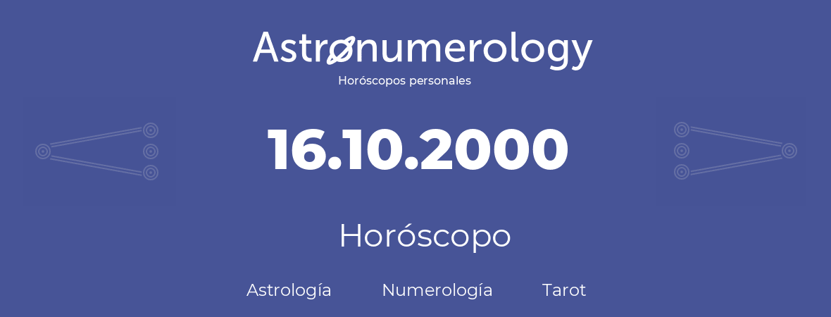 Fecha de nacimiento 16.10.2000 (16 de Octubre de 2000). Horóscopo.