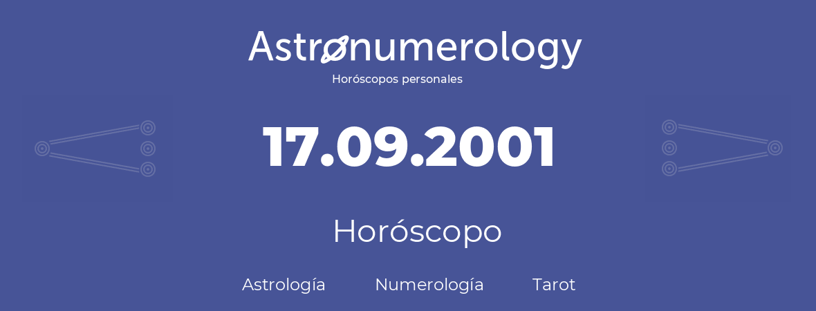 Fecha de nacimiento 17.09.2001 (17 de Septiembre de 2001). Horóscopo.
