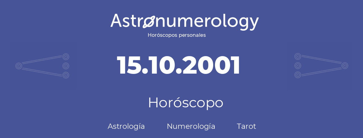 Fecha de nacimiento 15.10.2001 (15 de Octubre de 2001). Horóscopo.