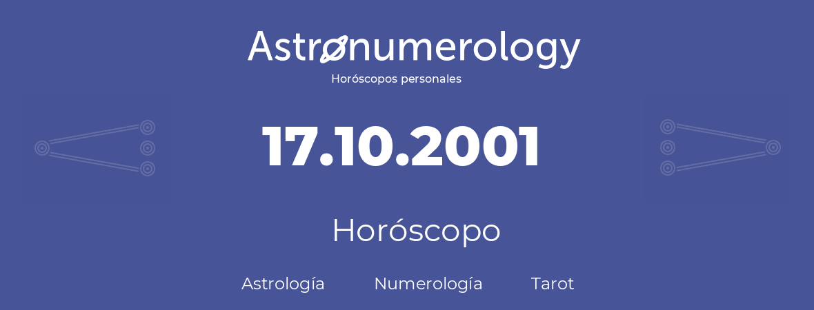 Fecha de nacimiento 17.10.2001 (17 de Octubre de 2001). Horóscopo.