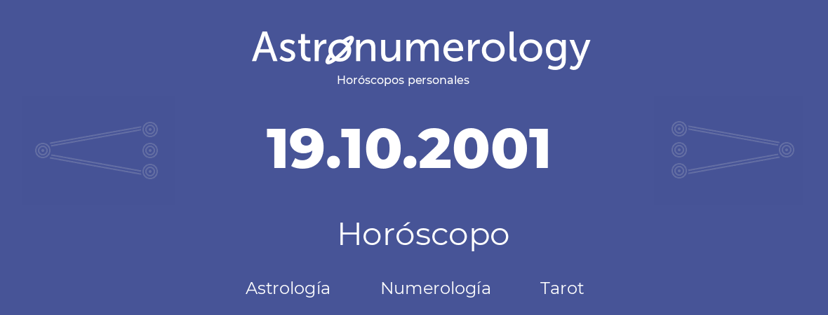 Fecha de nacimiento 19.10.2001 (19 de Octubre de 2001). Horóscopo.