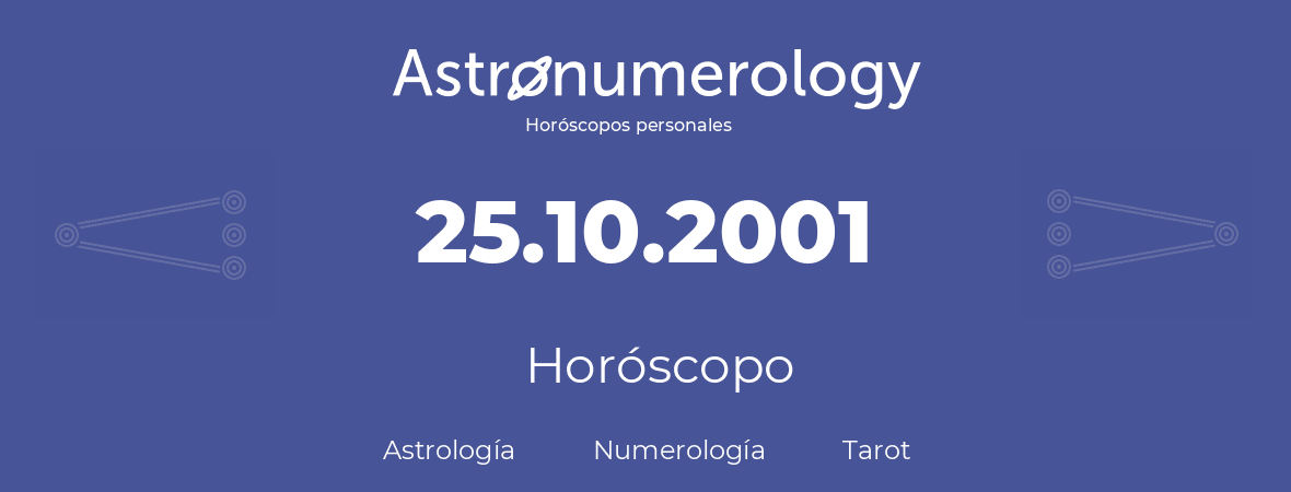 Fecha de nacimiento 25.10.2001 (25 de Octubre de 2001). Horóscopo.
