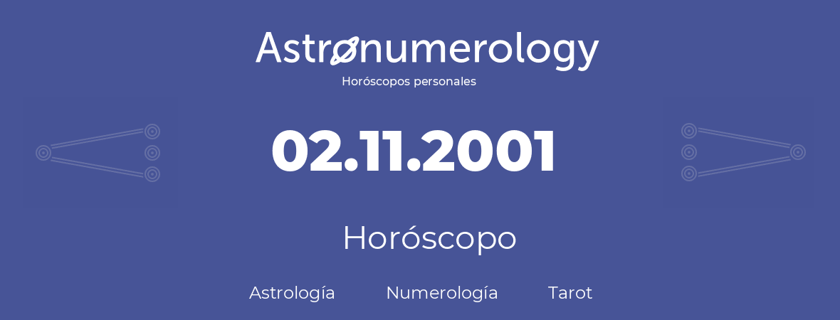 Fecha de nacimiento 02.11.2001 (2 de Noviembre de 2001). Horóscopo.