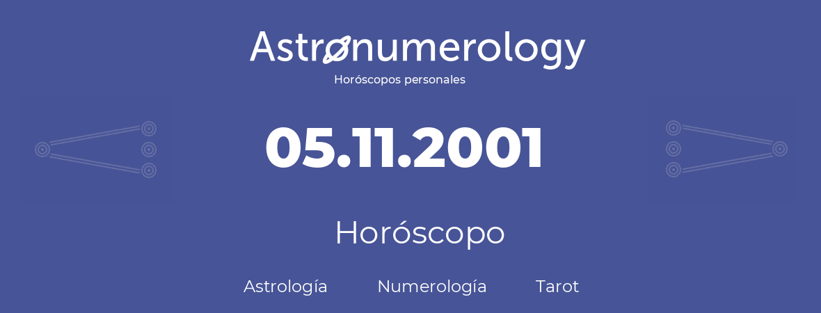 Fecha de nacimiento 05.11.2001 (5 de Noviembre de 2001). Horóscopo.