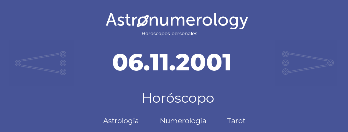 Fecha de nacimiento 06.11.2001 (6 de Noviembre de 2001). Horóscopo.
