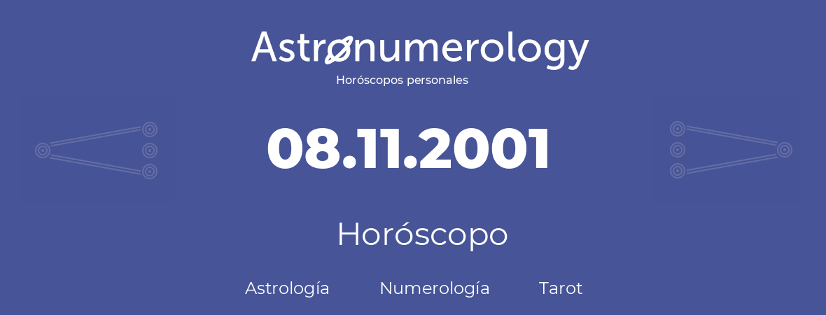 Fecha de nacimiento 08.11.2001 (8 de Noviembre de 2001). Horóscopo.