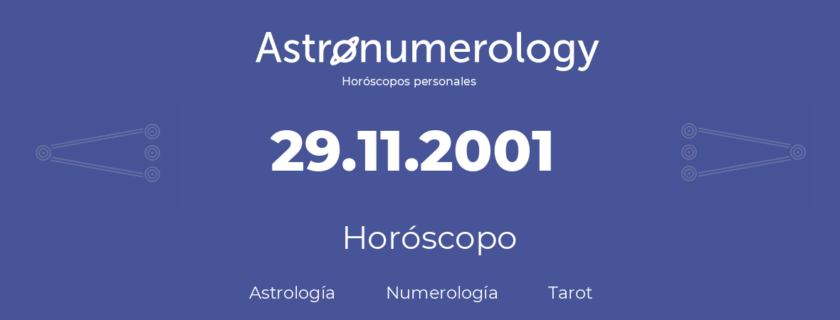 Fecha de nacimiento 29.11.2001 (29 de Noviembre de 2001). Horóscopo.