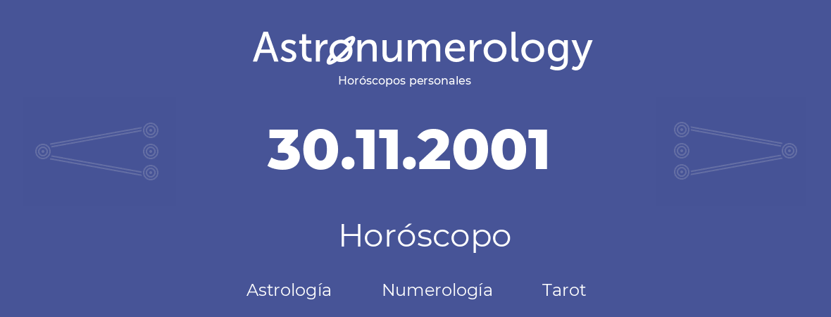 Fecha de nacimiento 30.11.2001 (30 de Noviembre de 2001). Horóscopo.