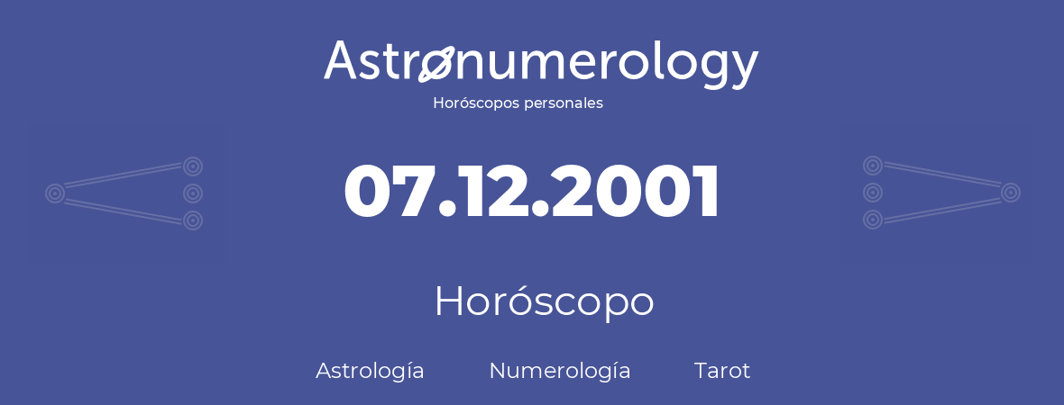 Fecha de nacimiento 07.12.2001 (07 de Diciembre de 2001). Horóscopo.