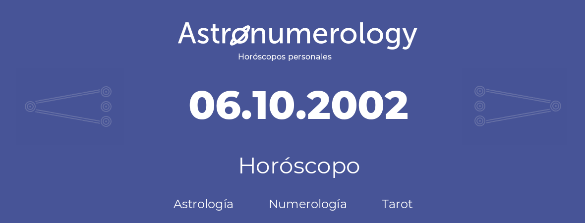Fecha de nacimiento 06.10.2002 (06 de Octubre de 2002). Horóscopo.