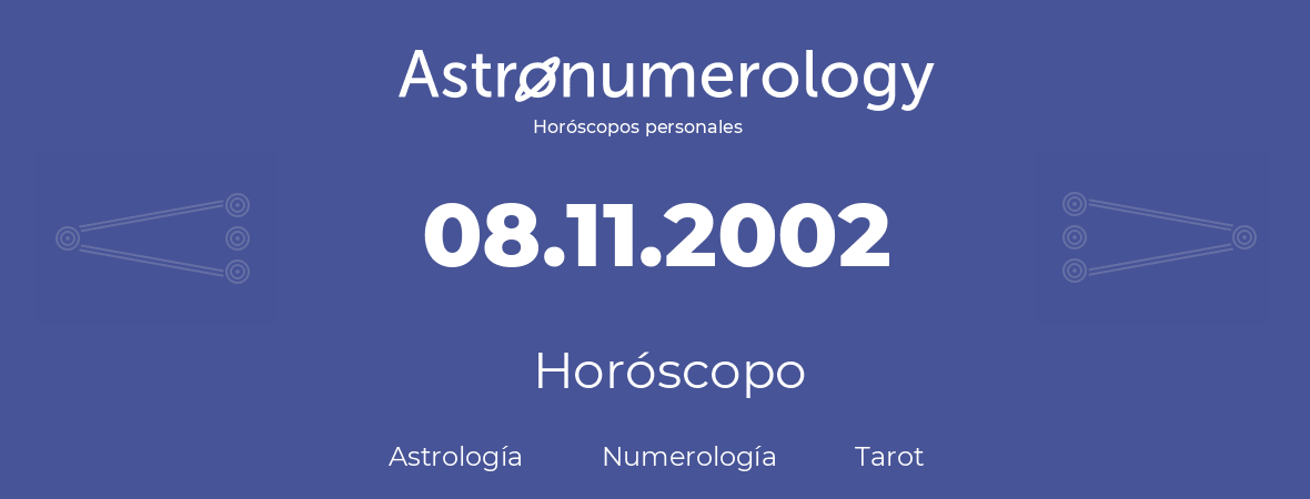 Fecha de nacimiento 08.11.2002 (8 de Noviembre de 2002). Horóscopo.