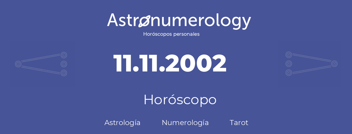 Fecha de nacimiento 11.11.2002 (11 de Noviembre de 2002). Horóscopo.