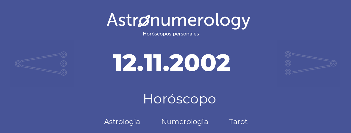 Fecha de nacimiento 12.11.2002 (12 de Noviembre de 2002). Horóscopo.
