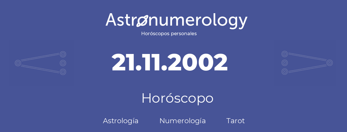Fecha de nacimiento 21.11.2002 (21 de Noviembre de 2002). Horóscopo.