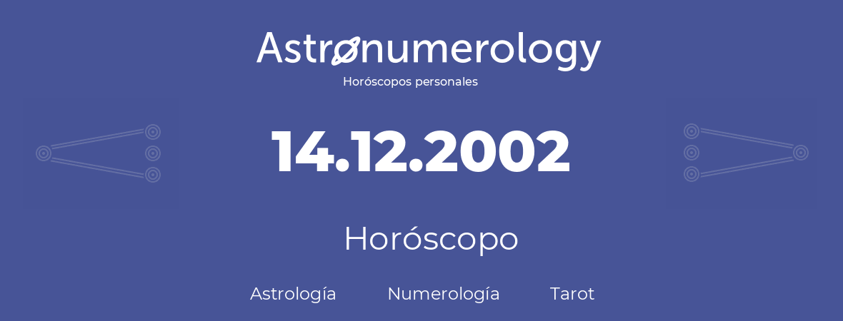 Fecha de nacimiento 14.12.2002 (14 de Diciembre de 2002). Horóscopo.