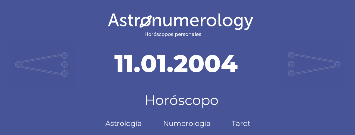 Fecha de nacimiento 11.01.2004 (11 de Enero de 2004). Horóscopo.