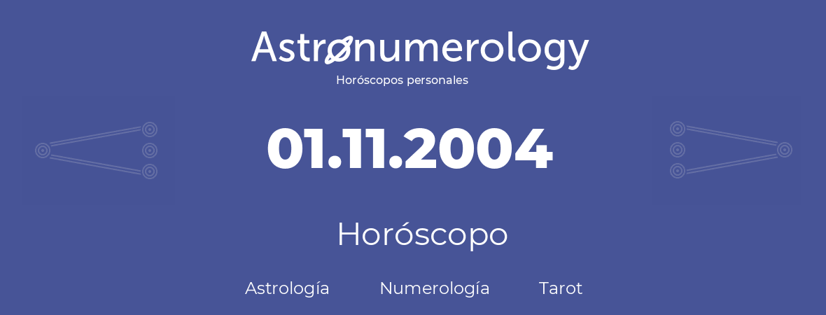 Fecha de nacimiento 01.11.2004 (31 de Noviembre de 2004). Horóscopo.