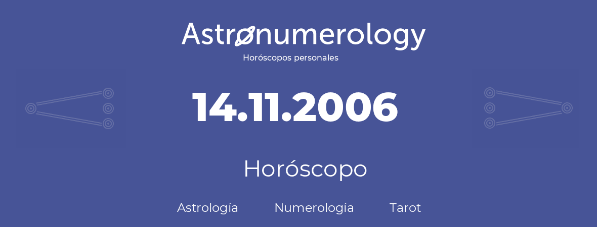 Fecha de nacimiento 14.11.2006 (14 de Noviembre de 2006). Horóscopo.