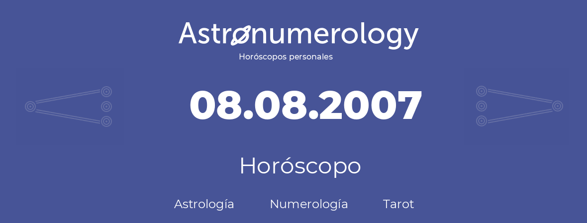 Fecha de nacimiento 08.08.2007 (8 de Agosto de 2007). Horóscopo.