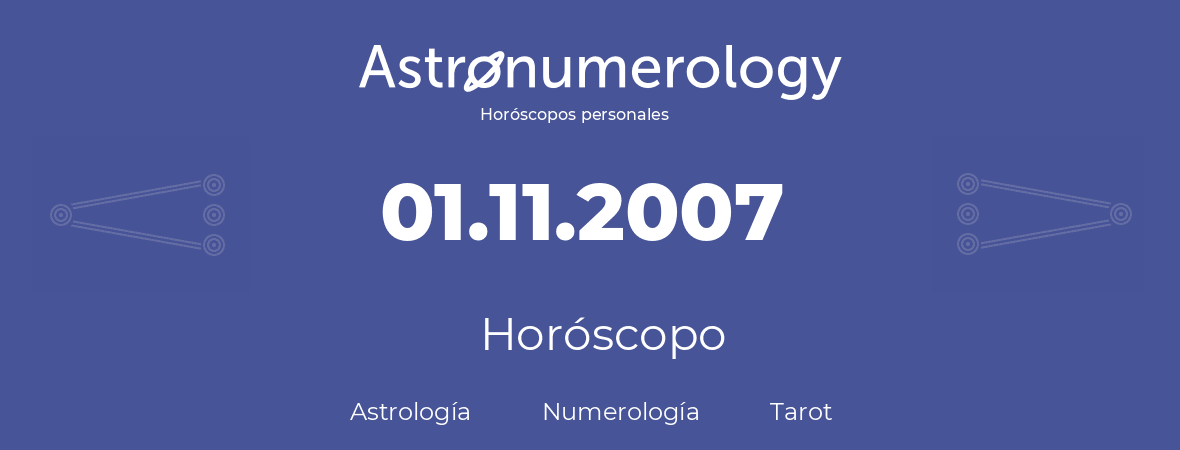 Fecha de nacimiento 01.11.2007 (1 de Noviembre de 2007). Horóscopo.