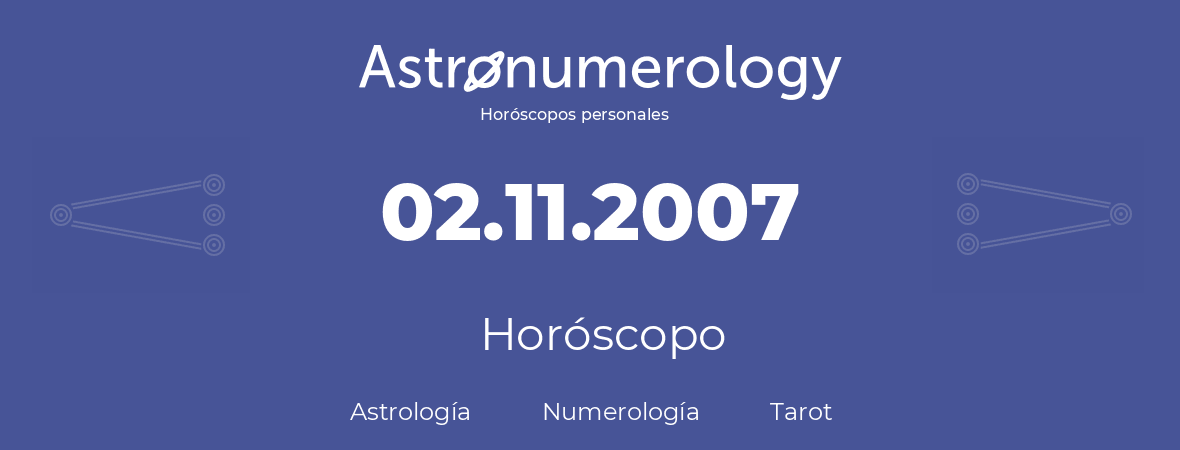 Fecha de nacimiento 02.11.2007 (2 de Noviembre de 2007). Horóscopo.