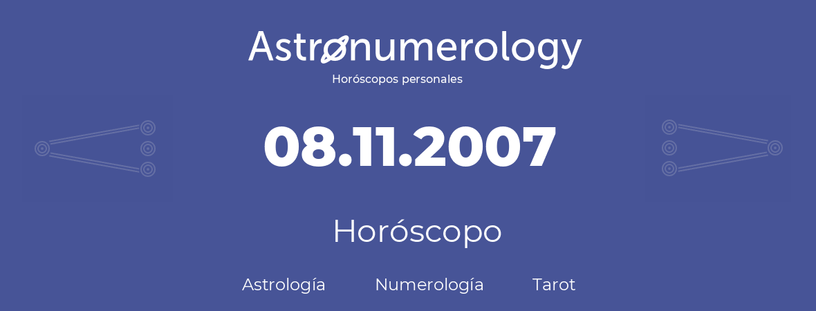 Fecha de nacimiento 08.11.2007 (8 de Noviembre de 2007). Horóscopo.