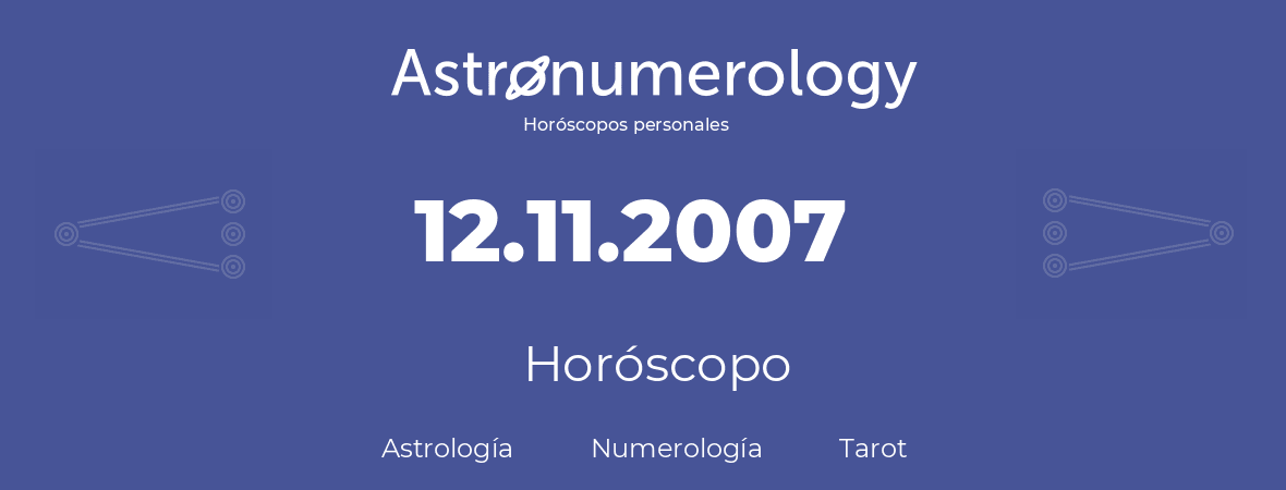 Fecha de nacimiento 12.11.2007 (12 de Noviembre de 2007). Horóscopo.