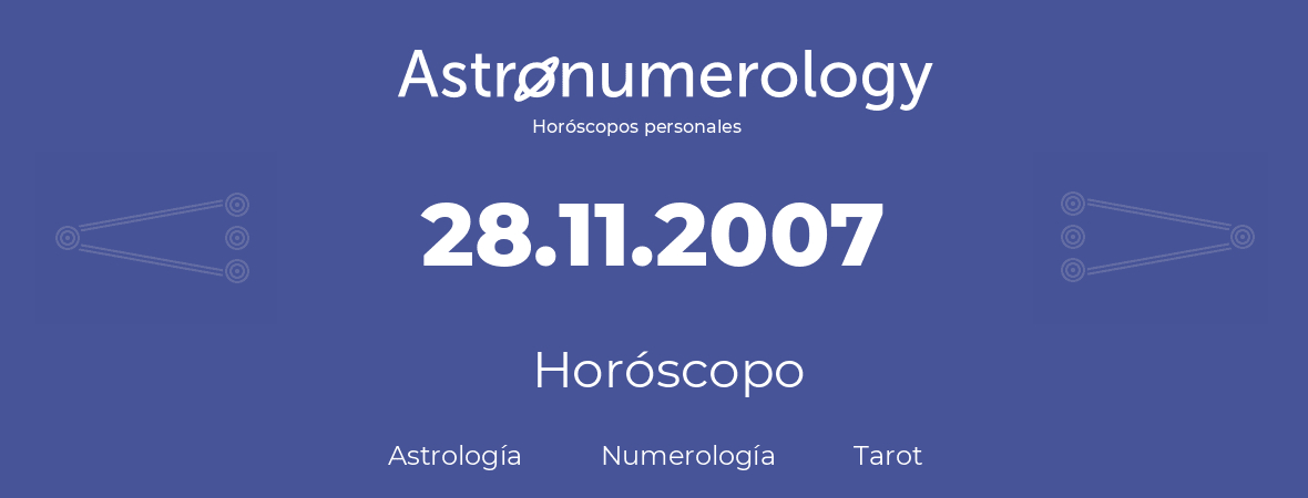 Fecha de nacimiento 28.11.2007 (28 de Noviembre de 2007). Horóscopo.