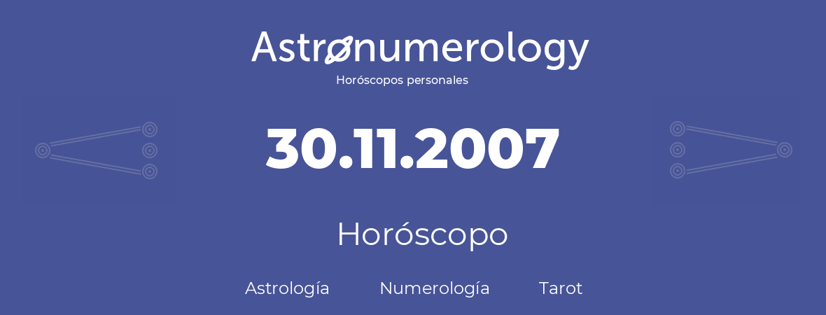 Fecha de nacimiento 30.11.2007 (30 de Noviembre de 2007). Horóscopo.