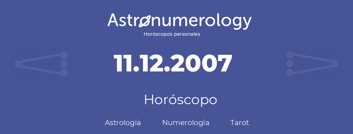 Fecha de nacimiento 11.12.2007 (11 de Diciembre de 2007). Horóscopo.