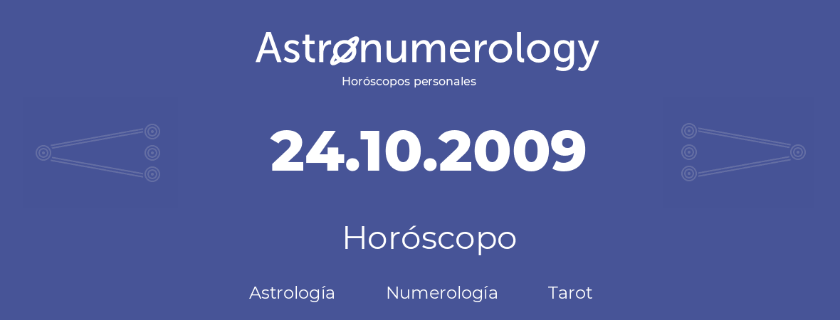 Fecha de nacimiento 24.10.2009 (24 de Octubre de 2009). Horóscopo.