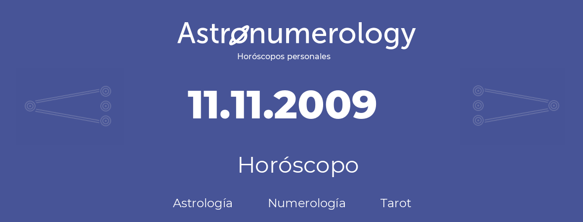 Fecha de nacimiento 11.11.2009 (11 de Noviembre de 2009). Horóscopo.