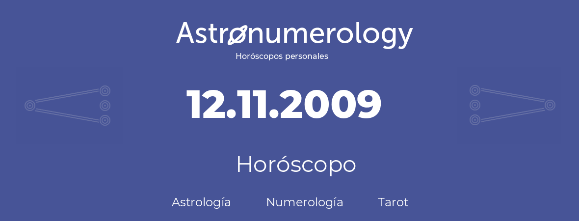 Fecha de nacimiento 12.11.2009 (12 de Noviembre de 2009). Horóscopo.