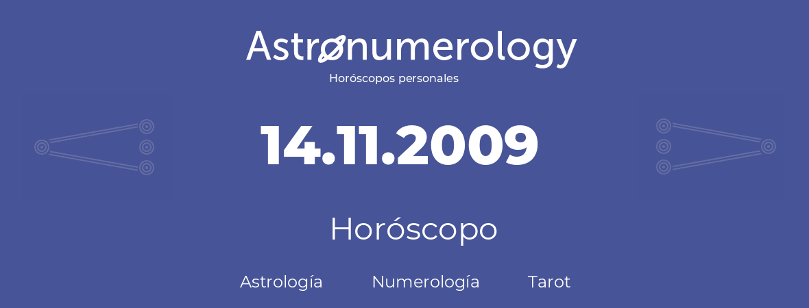 Fecha de nacimiento 14.11.2009 (14 de Noviembre de 2009). Horóscopo.