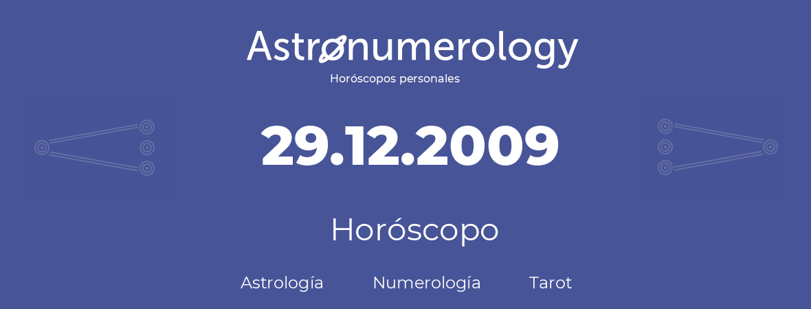 Fecha de nacimiento 29.12.2009 (29 de Diciembre de 2009). Horóscopo.