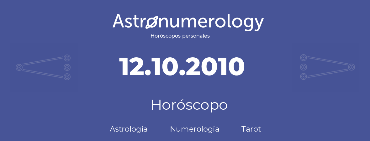 Fecha de nacimiento 12.10.2010 (12 de Octubre de 2010). Horóscopo.