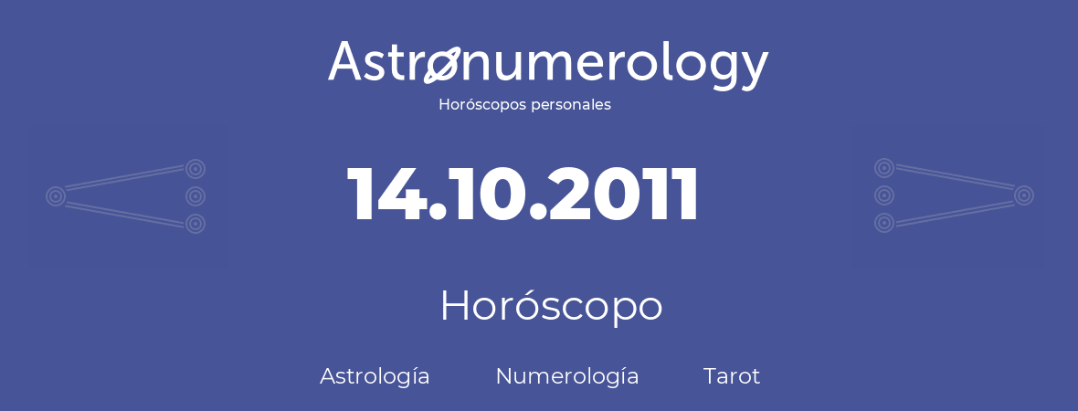 Fecha de nacimiento 14.10.2011 (14 de Octubre de 2011). Horóscopo.