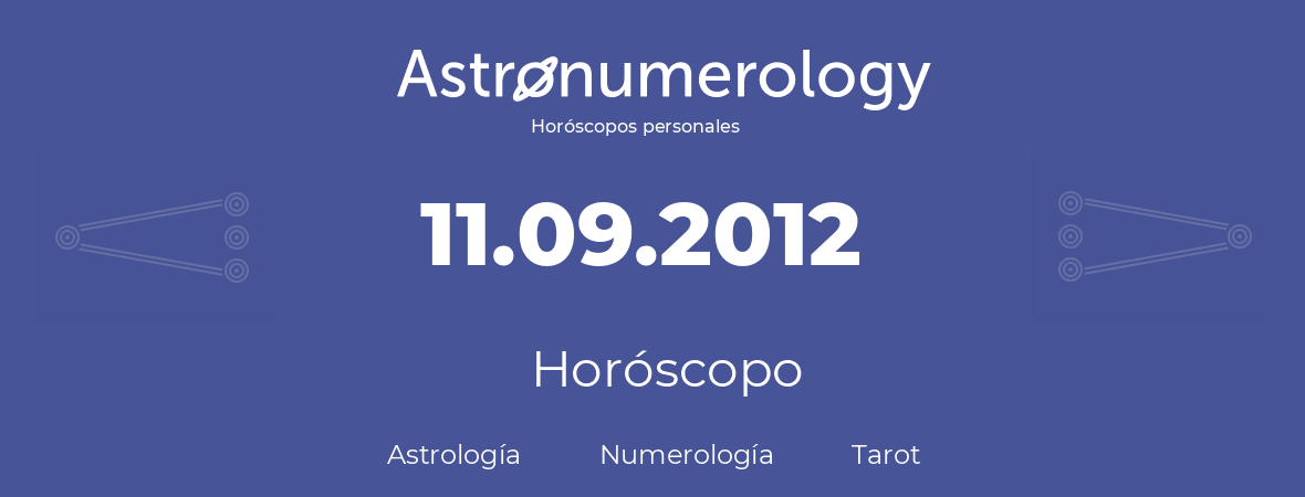 Fecha de nacimiento 11.09.2012 (11 de Septiembre de 2012). Horóscopo.