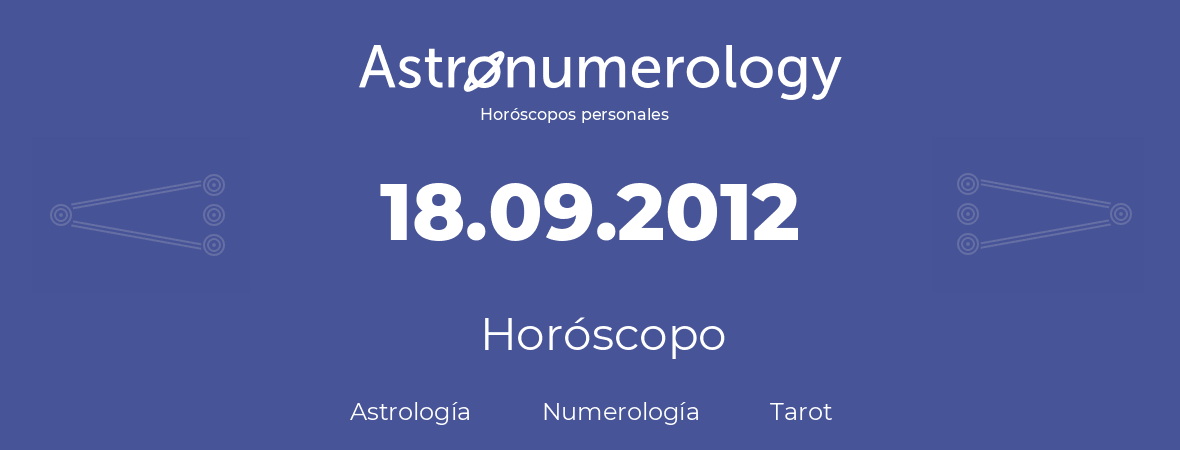Fecha de nacimiento 18.09.2012 (18 de Septiembre de 2012). Horóscopo.