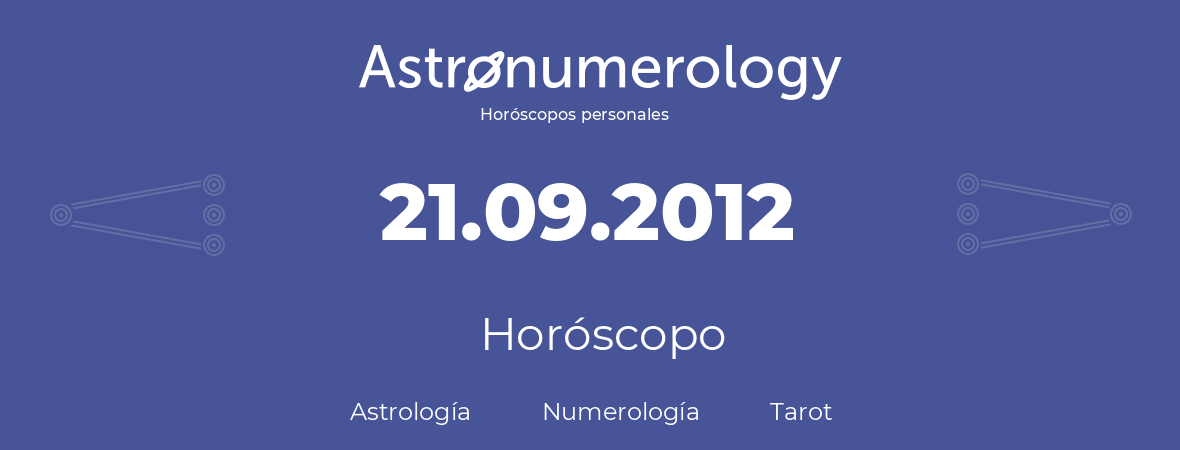 Fecha de nacimiento 21.09.2012 (21 de Septiembre de 2012). Horóscopo.