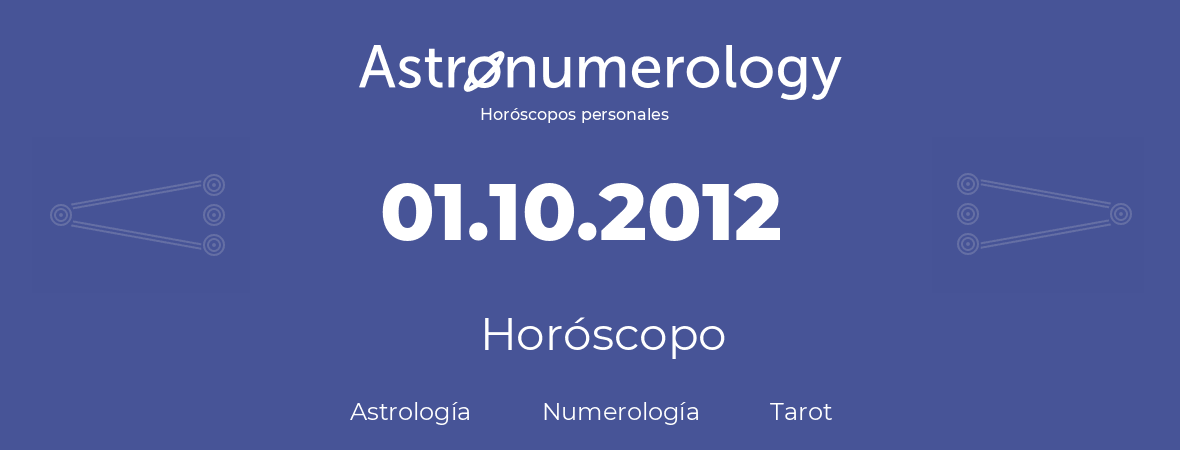 Fecha de nacimiento 01.10.2012 (1 de Octubre de 2012). Horóscopo.