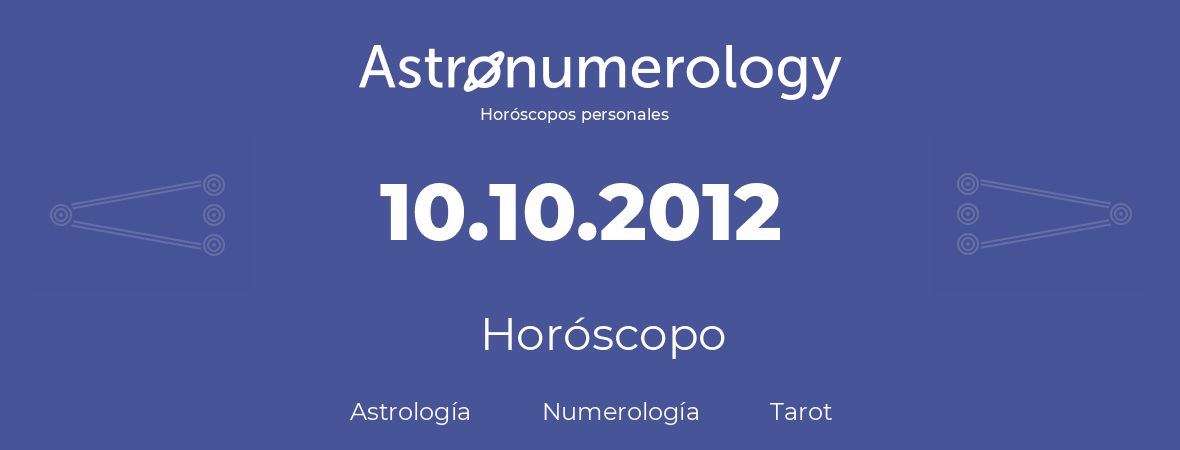 Fecha de nacimiento 10.10.2012 (10 de Octubre de 2012). Horóscopo.