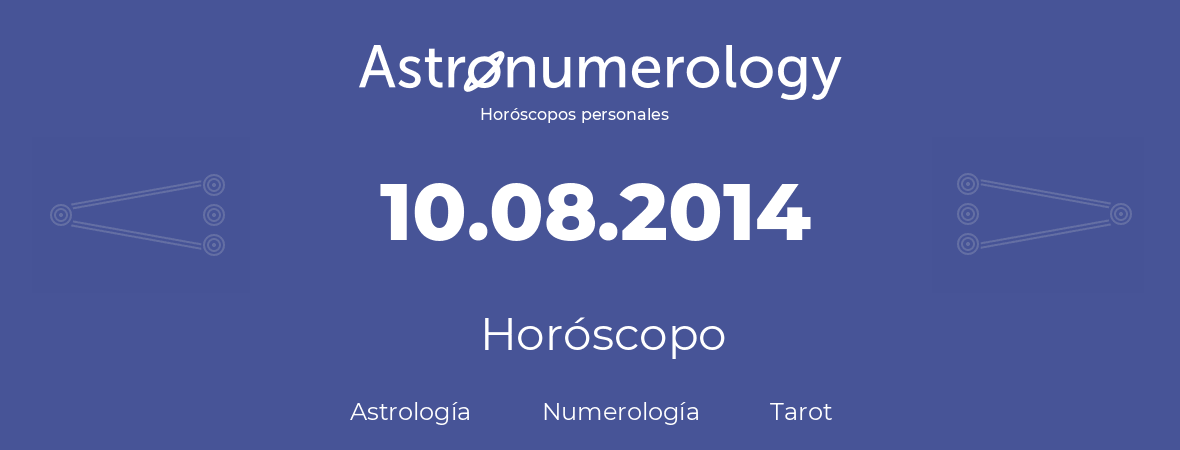 Fecha de nacimiento 10.08.2014 (10 de Agosto de 2014). Horóscopo.