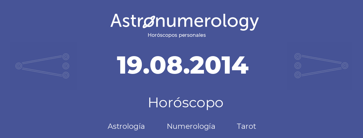 Fecha de nacimiento 19.08.2014 (19 de Agosto de 2014). Horóscopo.
