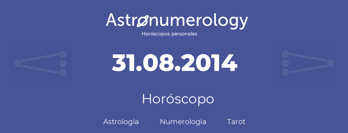 Fecha de nacimiento 31.08.2014 (31 de Agosto de 2014). Horóscopo.