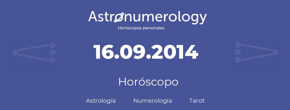 Fecha de nacimiento 16.09.2014 (16 de Septiembre de 2014). Horóscopo.